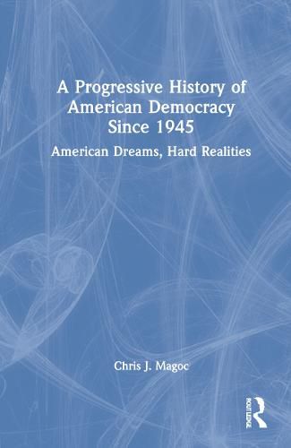 Cover image for A Progressive History of American Democracy Since 1945: American Dreams, Hard Realities