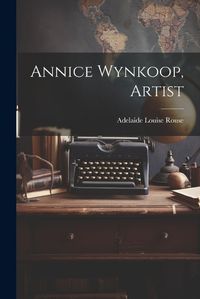 Cover image for Annice Wynkoop, Artist