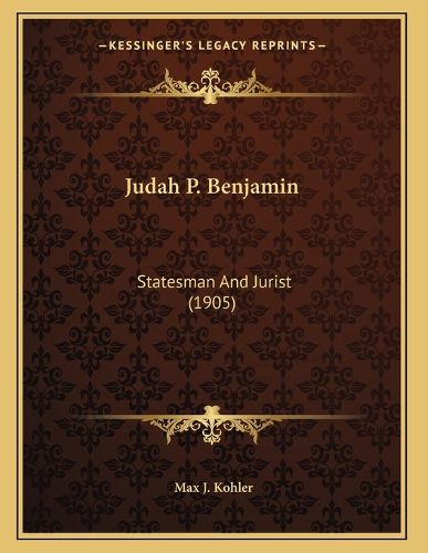 Judah P. Benjamin: Statesman and Jurist (1905)