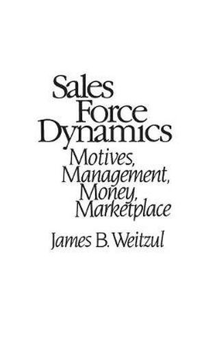 Cover image for Sales Force Dynamics: Motives, Management, Money, Marketplace