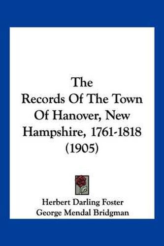 The Records of the Town of Hanover, New Hampshire, 1761-1818 (1905)