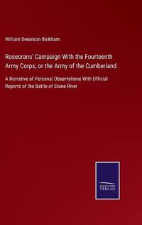 Cover image for Rosecrans' Campaign With the Fourteenth Army Corps, or the Army of the Cumberland: A Narrative of Personal Observations With Official Reports of the Battle of Stone River