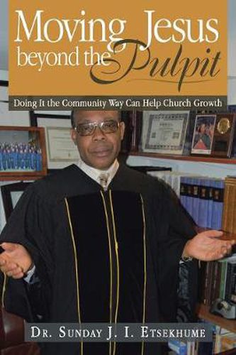 Cover image for Moving Jesus Beyond the Pulpit: Doing It the Community Way Can Help Church Growth