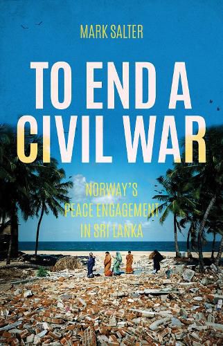 To End a Civil War: Norway's Peace Engagement with Sri Lanka