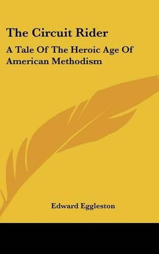 Cover image for The Circuit Rider: A Tale Of The Heroic Age Of American Methodism