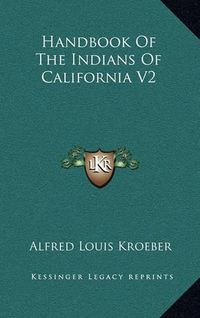 Cover image for Handbook of the Indians of California V2