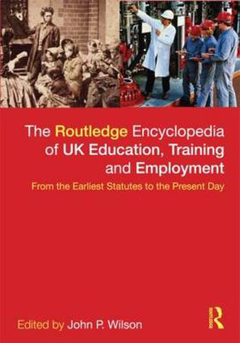 Cover image for The Routledge Encyclopaedia of UK Education, Training and Employment: From the earliest statutes to the present day