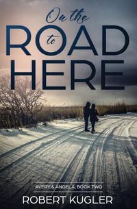 Cover image for On the Road to Here: Avery & Angela Book 2