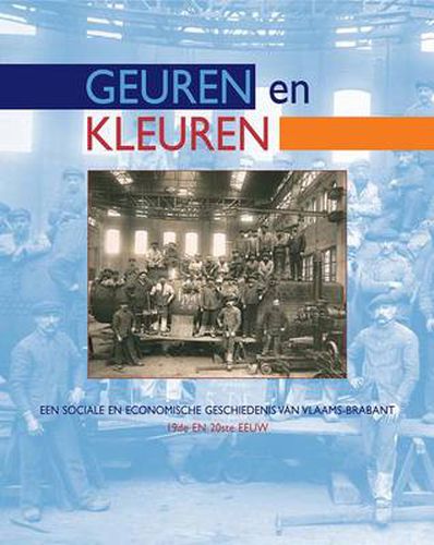 Cover image for Geuren En Kleuren: Een Sociale En Economische Geschiedenis Van Vlaams-Brabant, 19de En 20ste Eeuw