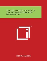 Cover image for The Illustrated History of the Emulation Lodge of Improvement