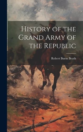 Cover image for History of the Grand Army of the Republic