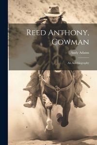 Cover image for Reed Anthony, Cowman; an Autobiography