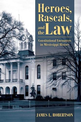 Cover image for Heroes, Rascals, and the Law: Constitutional Encounters in Mississippi History