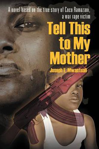 Cover image for Tell This to My Mother: A Novel Based on the True Story of Coco Ramazani, a War Rape Victim