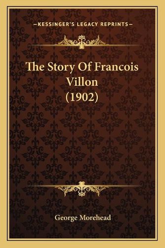 Cover image for The Story of Francois Villon (1902)