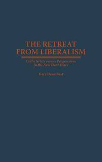 Cover image for The Retreat from Liberalism: Collectivists versus Progressives in the New Deal Years