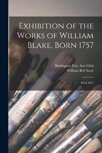 Cover image for Exhibition of the Works of William Blake, Born 1757: Died 1827