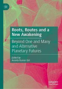 Cover image for Roots, Routes and a New Awakening: Beyond One and Many and Alternative Planetary Futures