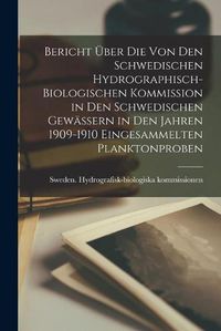 Cover image for Bericht U&#776;ber Die Von Den Schwedischen Hydrographisch-Biologischen Kommission in Den Schwedischen Gewa&#776;ssern in Den Jahren 1909-1910 Eingesammelten Planktonproben