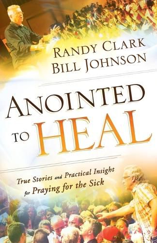 Cover image for Anointed to Heal - True Stories and Practical Insight for Praying for the Sick