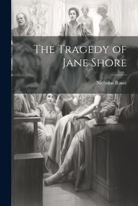Cover image for The Tragedy of Jane Shore