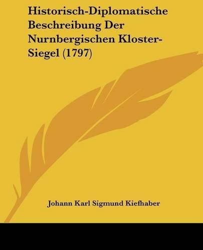 Historisch-Diplomatische Beschreibung Der Nurnbergischen Kloster-Siegel (1797)