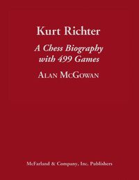 Cover image for Kurt Richter: A Chess Biography with 499 Games