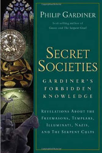 Cover image for Secret Societies: Gardiner's Forbidden Knowledge: Revelations About the Freemasons Templars Illuminati Nazis and the Serpent Cults