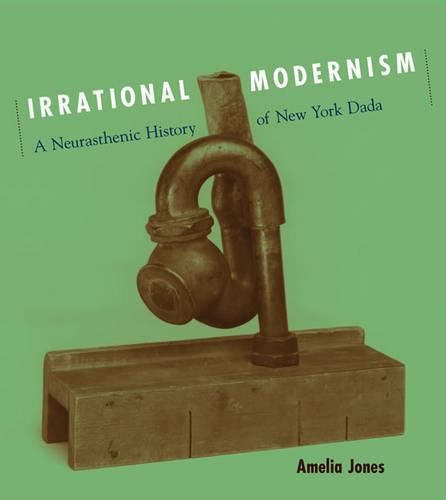 Cover image for Irrational Modernism: A Neurasthenic History of New York Dada