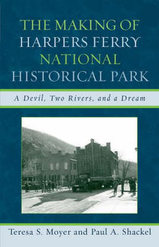 The Making of Harpers Ferry National Historical Park: A Devil, Two Rivers, and a Dream