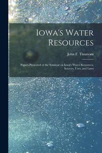 Cover image for Iowa's Water Resources: Papers Presented at the Seminar on Iowa's Water Resources, Sources, Uses, and Laws