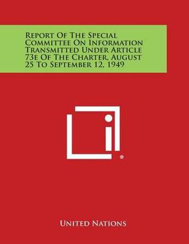 Cover image for Report of the Special Committee on Information Transmitted Under Article 73e of the Charter, August 25 to September 12, 1949