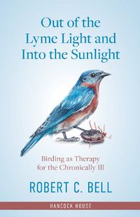 Cover image for Out of the Lyme Light and Into the Sunlight: Birding as Therapy for the Chronically Ill