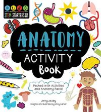 Cover image for Stem Starters for Kids Anatomy Activity Book: Packed with Activities and Anatomy Facts!