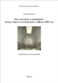 Cover image for Gli Anni Della Tradizione: Testi, Codici E Culture (Secc. XII Ex.-XIV In.): Capitoli Per Una Storia Materiale