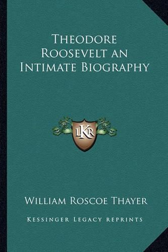 Theodore Roosevelt an Intimate Biography