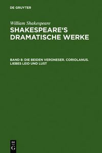 Cover image for Die Beiden Veroneser. Coriolanus. Liebes Leid Und Lust