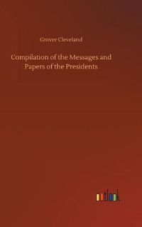 Cover image for Compilation of the Messages and Papers of the Presidents