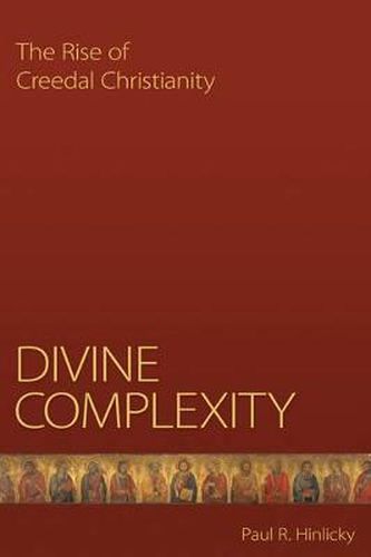 Cover image for Divine Complexity: The Rise of Creedal Christianity