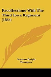 Cover image for Recollections With The Third Iowa Regiment (1864)