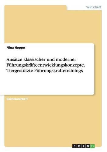 Cover image for Ansatze klassischer und moderner Fuhrungskrafteentwicklungskonzepte. Tiergestutzte Fuhrungskraftetrainings