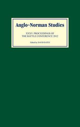 Anglo-Norman Studies XXXV: Proceedings of the Battle Conference 2012