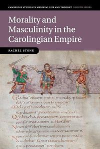 Cover image for Morality and Masculinity in the Carolingian Empire