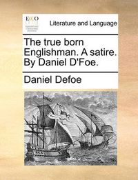 Cover image for The True Born Englishman. a Satire. by Daniel D'Foe.