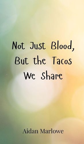 Cover image for Not Just Blood, But the Tacos We Share