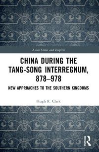 Cover image for China during the Tang-Song Interregnum, 878-978: New Approaches to the Southern Kingdoms