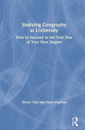 Cover image for Studying Geography at University: How to Succeed in the First Year of Your New Degree