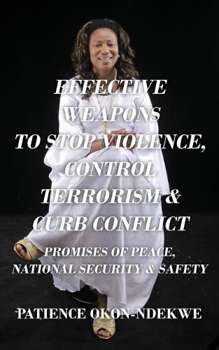 Cover image for Effective Weapons to Stop Violence, Control Terrorism & Curb Conflict: Promises of Peace, National Security & Safety