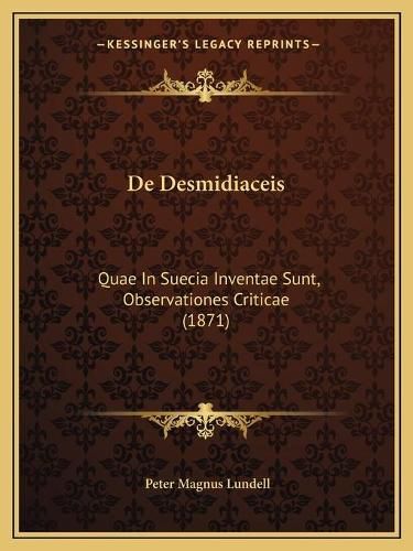 Cover image for de Desmidiaceis: Quae in Suecia Inventae Sunt, Observationes Criticae (1871)