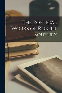 Cover image for The Poetical Works of Robert Southey